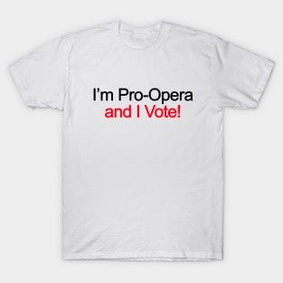 im pro opera and I vote T-Shirt